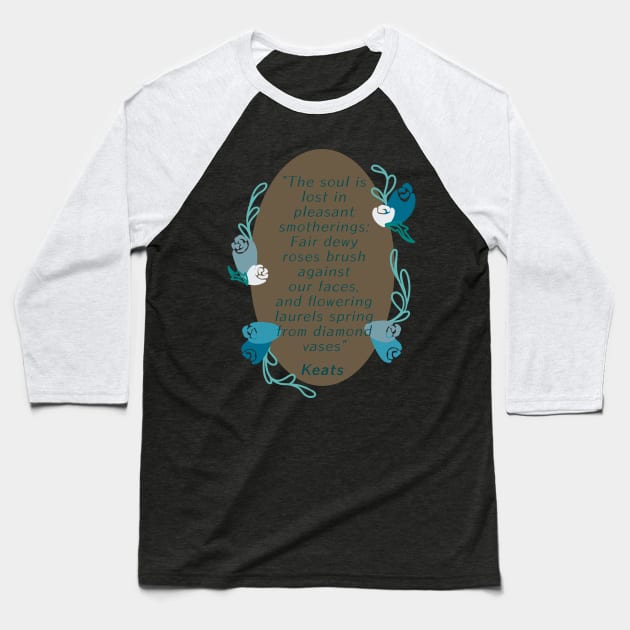 John Keats Soul is lost in pleasant smotherings Baseball T-Shirt by Pastel.Punkk